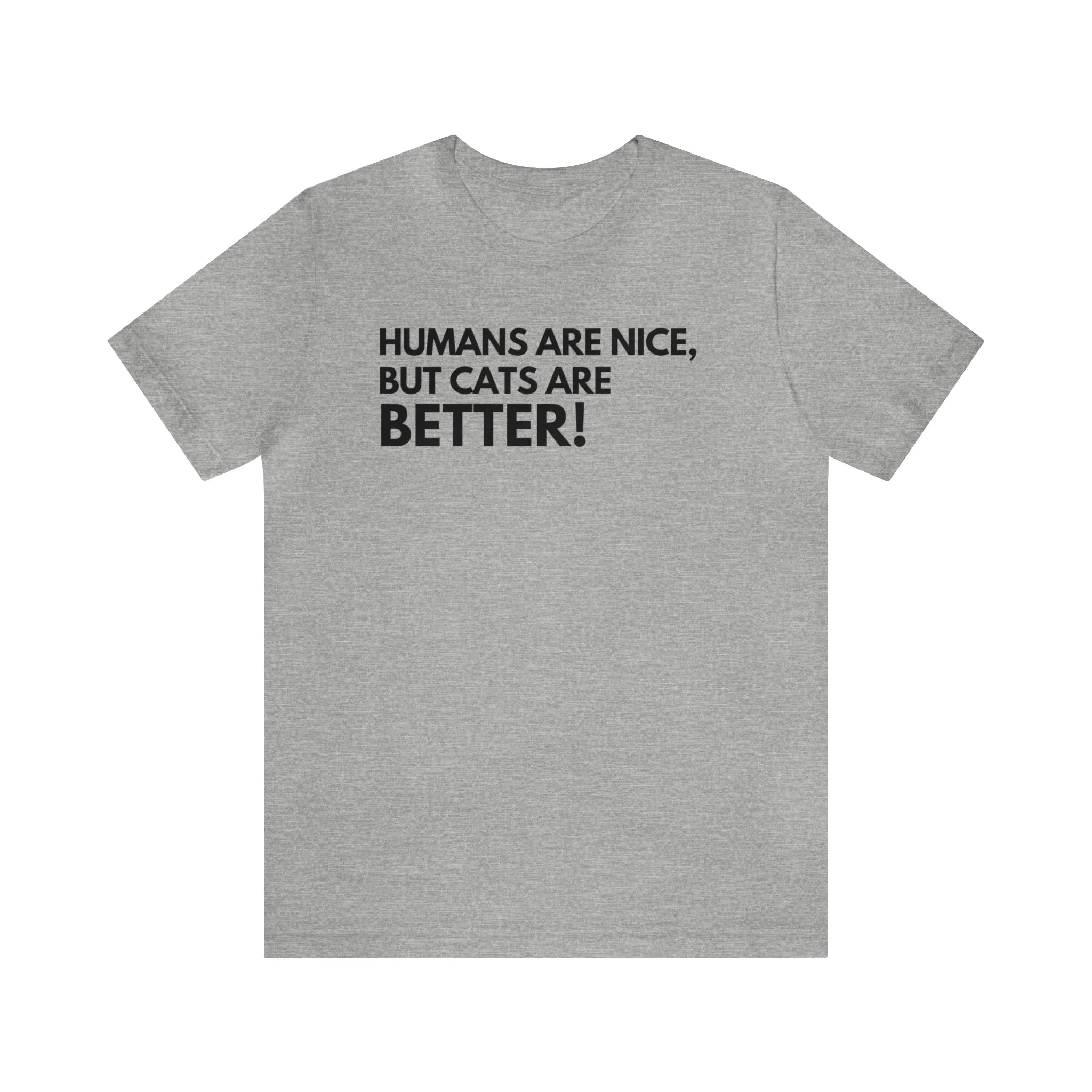 Cats are better Unisex Tee